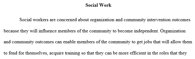 Why are social workers concerned about organization and community intervention outcomes?