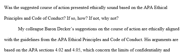 Was the suggested course of action presented ethically sound based on the APA Ethical Principles and Code of Conduct? If so, how? If not, why not? 