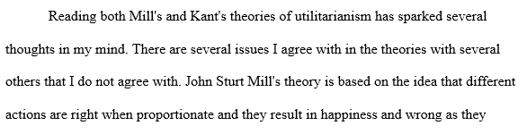 Bentham's and Mill's Utilitarianism and Kant's Categorical Imperative.