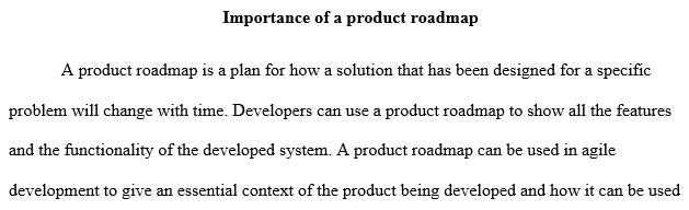 Explain why it is important to develop a product roadmap