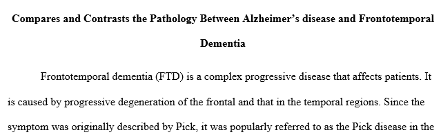 Compares and contrasts the pathophysiology between Alzheimer's disease and frontotemporal dementia.