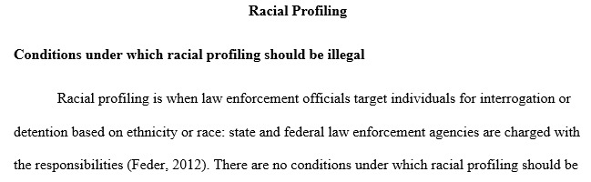 Under what conditions do you think, if any, racial profiling should be clearly illegal? Explain your position.