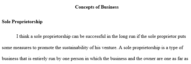 Based on the advantages and disadvantaged identified in your textbook for sole proprietorships, do you think a sole proprietorship can be successful for an extended duration?